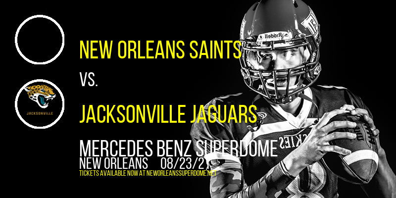 NFL Preseason: New Orleans Saints vs. Jacksonville Jaguars at Mercedes Benz Superdome