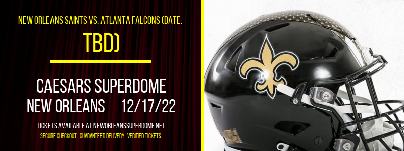 New Orleans Saints vs. Atlanta Falcons (Date: TBD) at Caesars Superdome tickets New Orleans Saints vs. Atlanta Falcons (Date: TBD) at Caesars Superdome